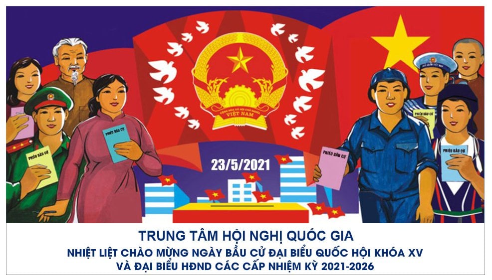 BẦU CỬ ĐẠI BIỂU QUỐC HỘI KHÓA XV VÀ ĐẠI BIỂU HỘI ĐỒNG NHÂN DÂN CÁC CẤP NHIỆM KỲ 2021 - 2026